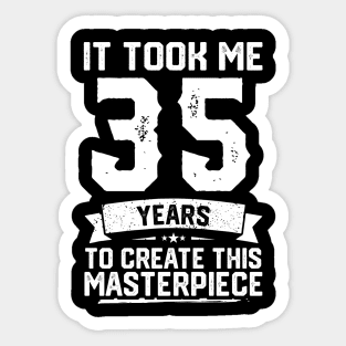 It Took Me 35 Years To Create This Masterpiece Sticker